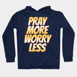 Pray More Worry Less Hoodie